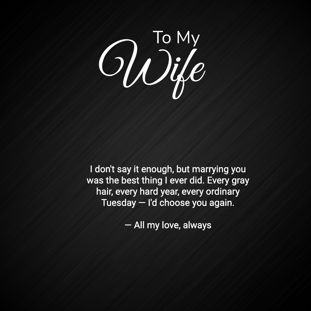 The To My Wife message card: I don't say it enough, but marrying you was the best thing I ever did — I'd choose you again